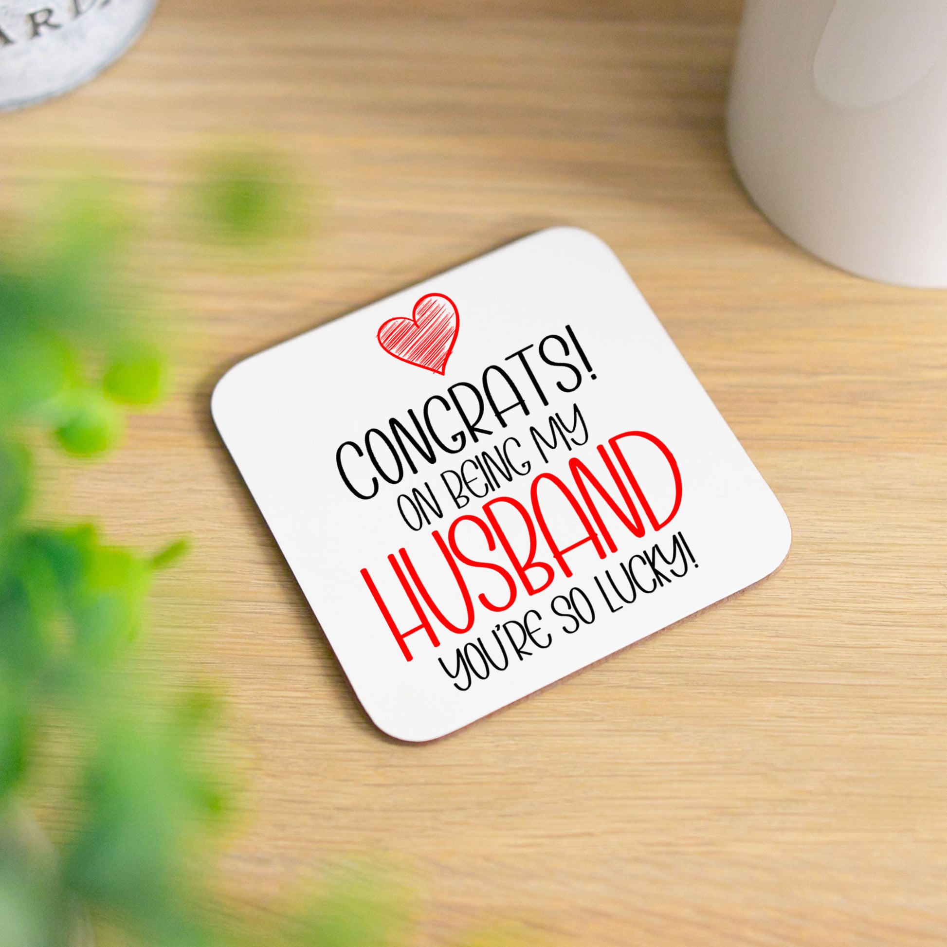 Congrats On Being My Husband Mug and/or Coaster Gift  - Always Looking Good - So Lucky Coaster On Its Own  