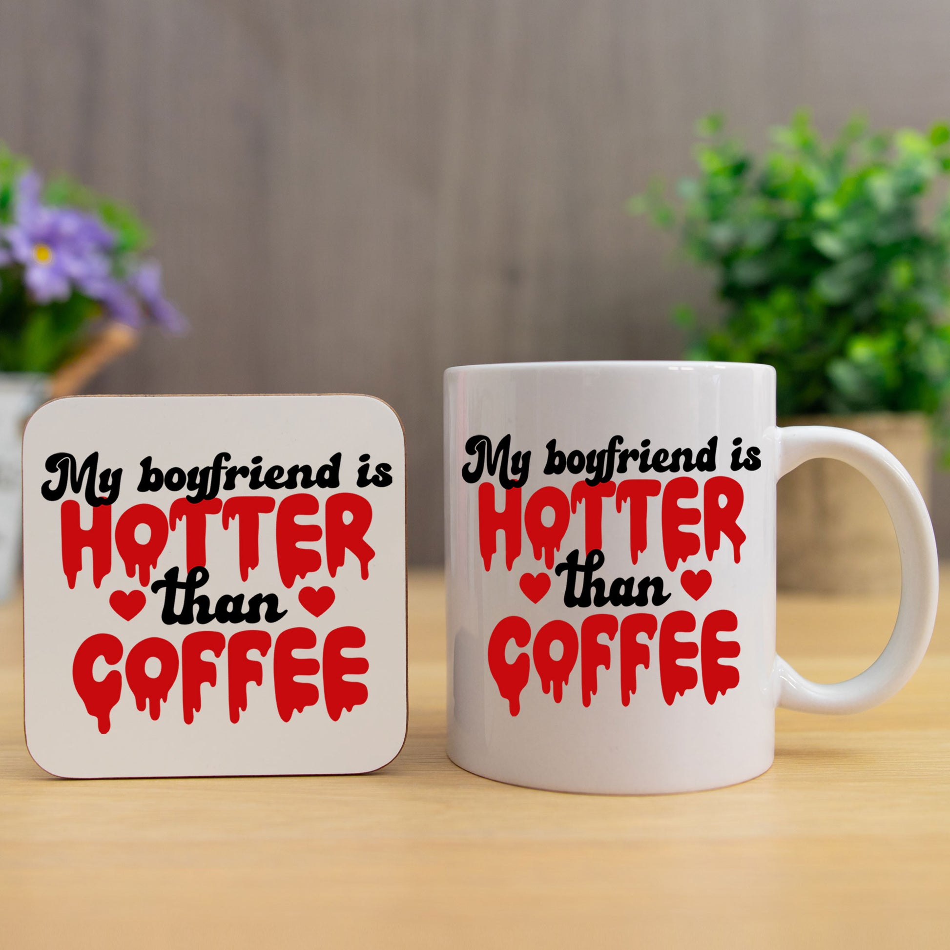 My Boyfriend Is Hotter Than Coffee Mug and/or Coaster Gift  - Always Looking Good - Mug & Coaster Set  