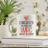 Congrats On Being My Wife Ceramic Mug – Funny Gift for a Wife