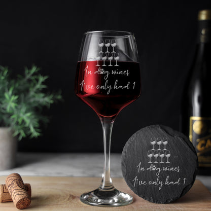 "In Dog Wines I've Only Had 1" Design Engraved Wine Glass and/or Coaster Gift  - Always Looking Good -   