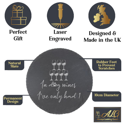 Engraved "In Dog Wines I've Only Had 1" Design Wine Glass and/or Coaster Gift  - Always Looking Good -   