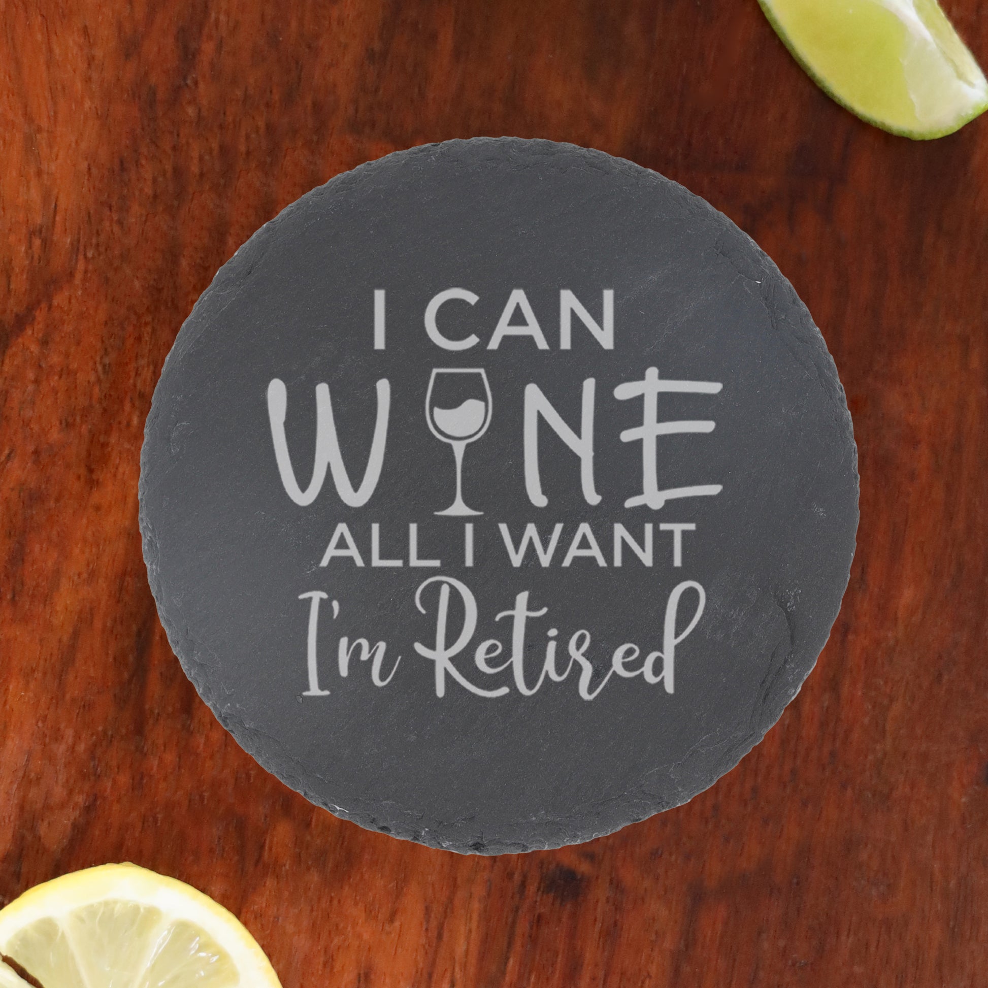 Engraved "I can wine all I want I'm retired" Funny Retirements and/or Coaster Novelty Gift  - Always Looking Good - Round Coaster Only  