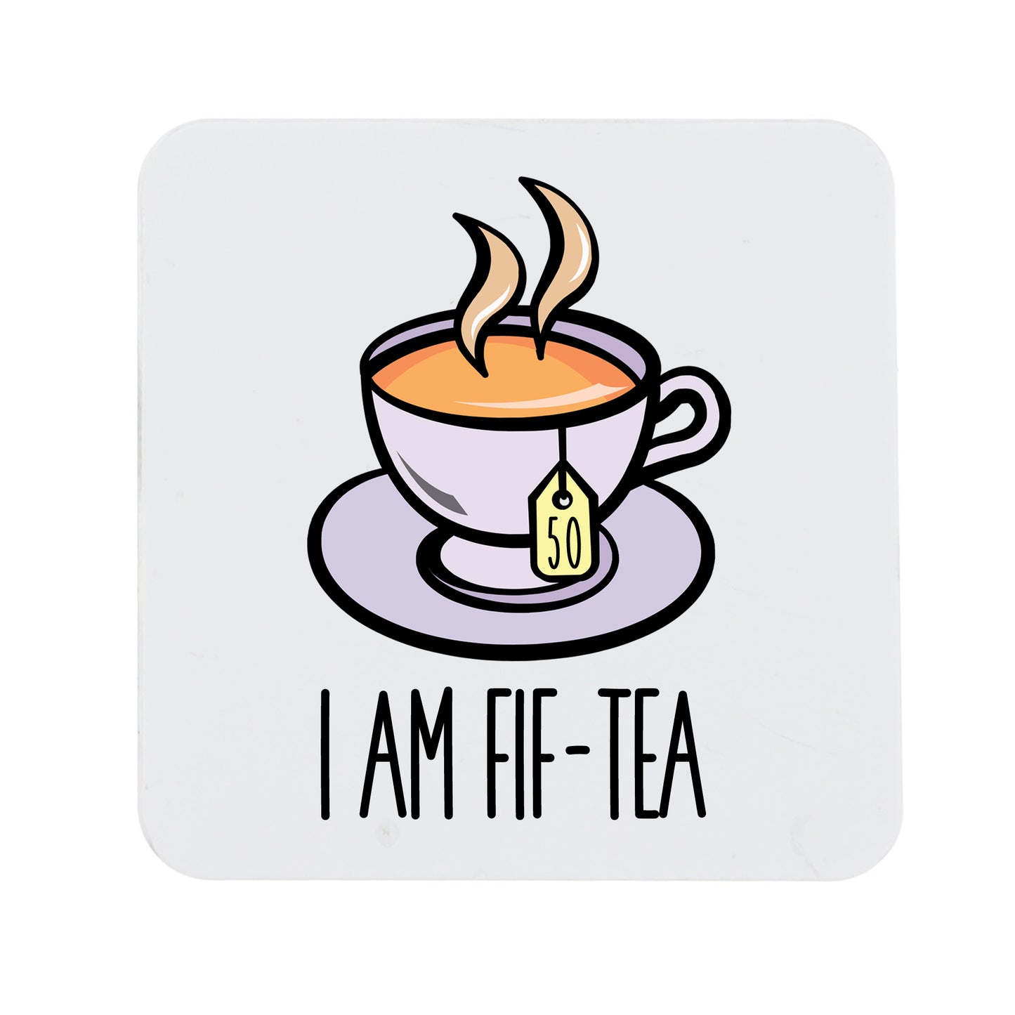 I Am Fif-Tea Funny 50th Birthday Mug Gift for Tea Lovers  - Always Looking Good - Printed Coaster Only  