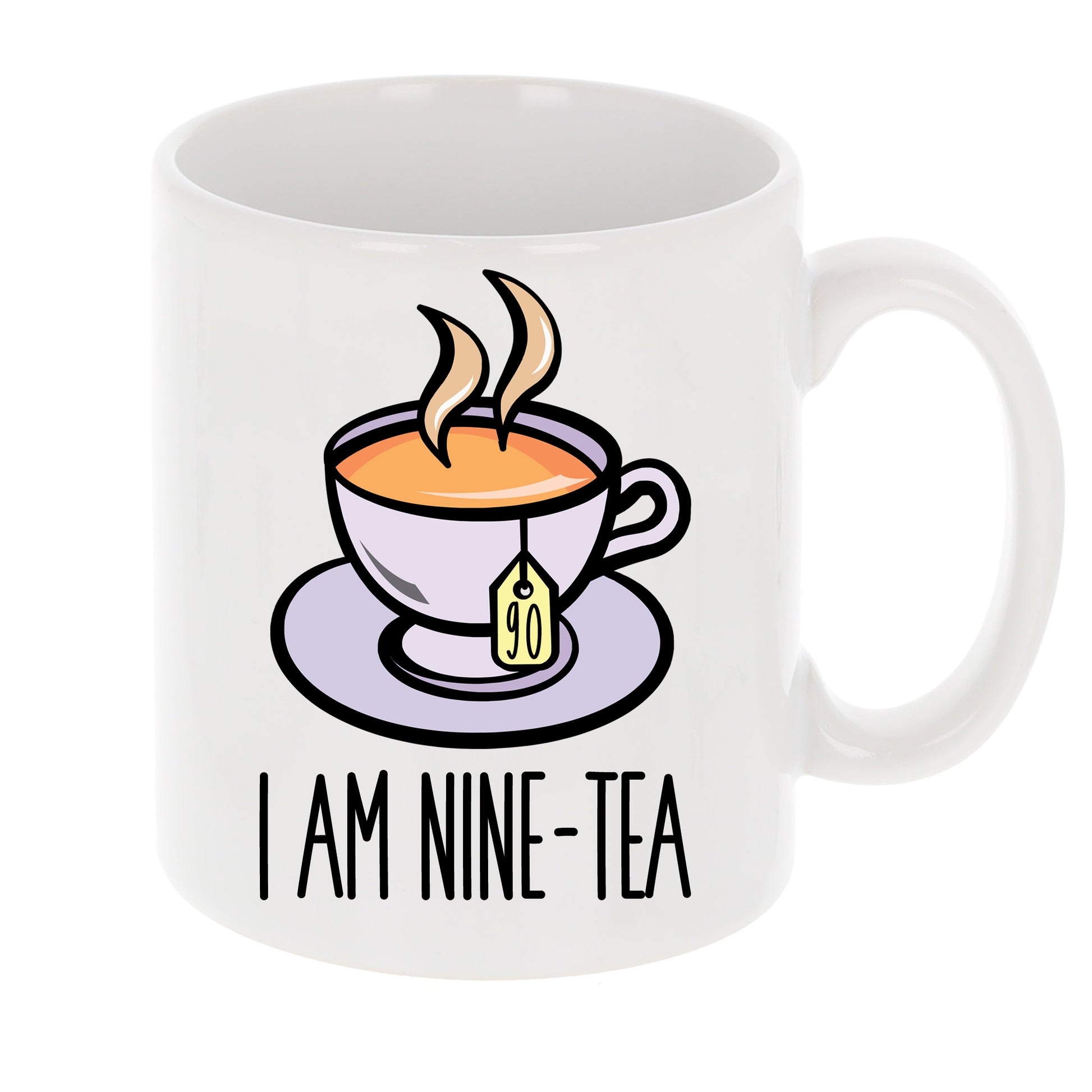I Am Nine-Tea Funny 90th Birthday Mug Gift for Tea Lovers  - Always Looking Good - Mug Only  