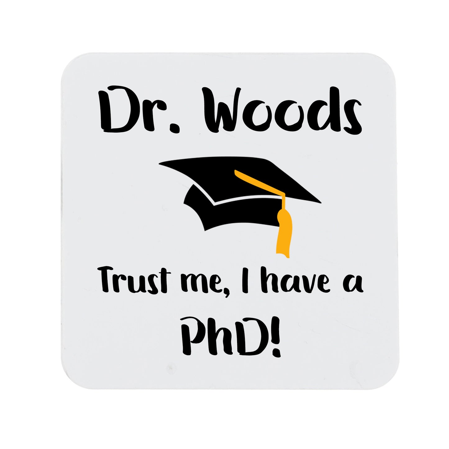Personalised 'Trust me, I have a PhD' Mug and Coaster Graduation Present  - Always Looking Good -   