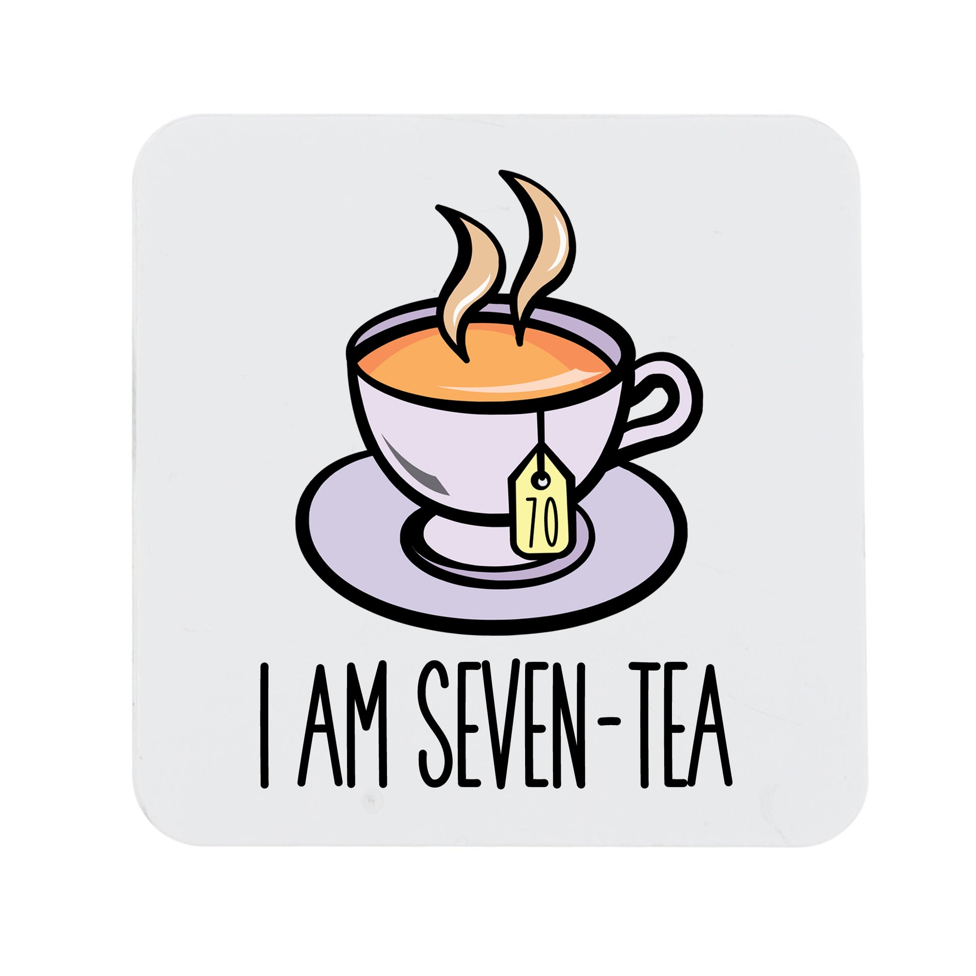 I Am Seven-Tea Funny 70th Birthday Mug Gift for Tea Lovers  - Always Looking Good - Printed Coaster Only  