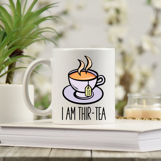 I Am Thir-Tea Funny 30th Birthday Mug Gift for Tea Lovers  - Always Looking Good -   